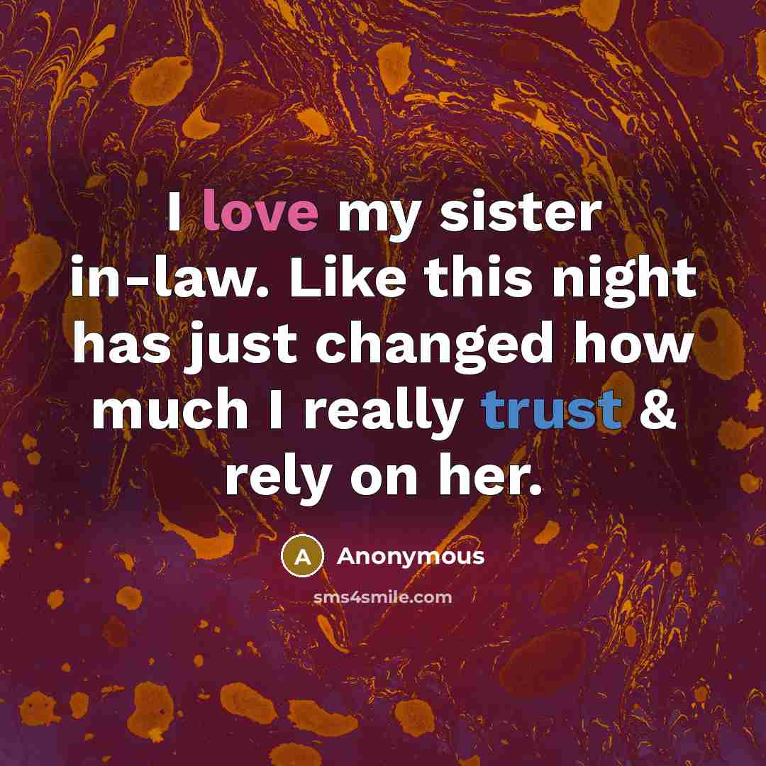 “I love my sister in-law. Like this night has just changed how much I really trust & rely on her.” quote by Anonymous