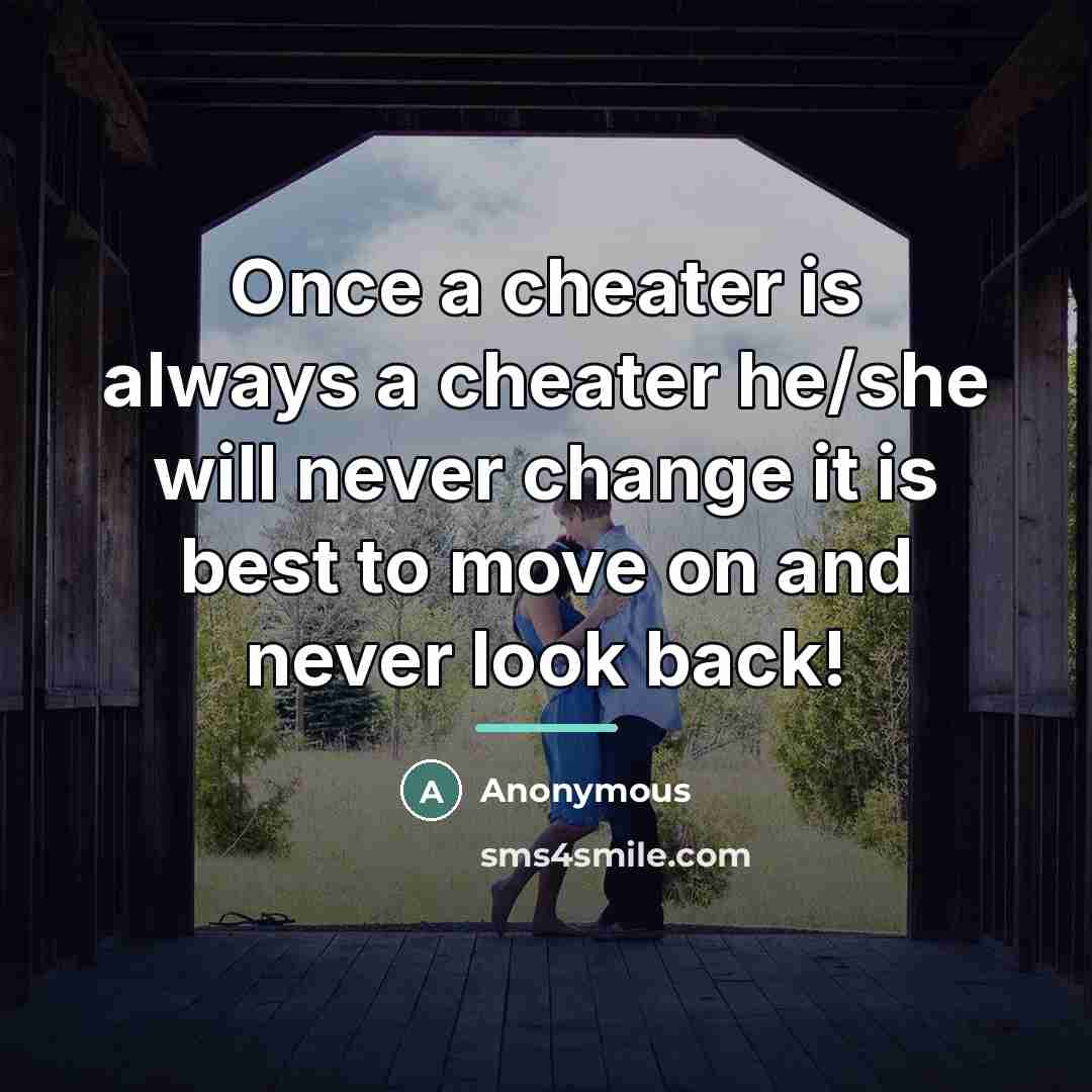 “Once a cheater is always a cheater he/she will never…” quote by Anonymous