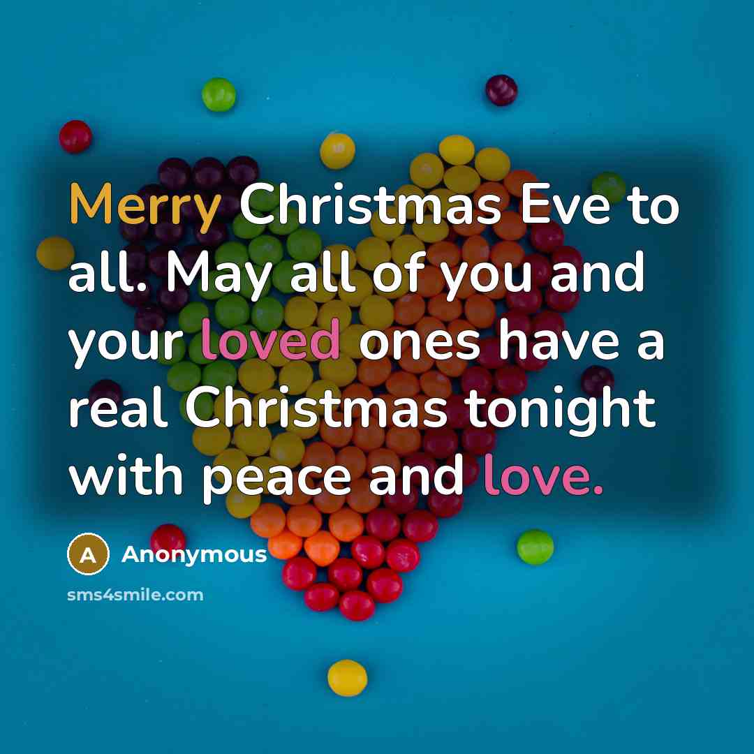 “Merry Christmas Eve to all. May all of you and your loved ones have a real Christmas tonight with peace and love.” quote by Anonymous