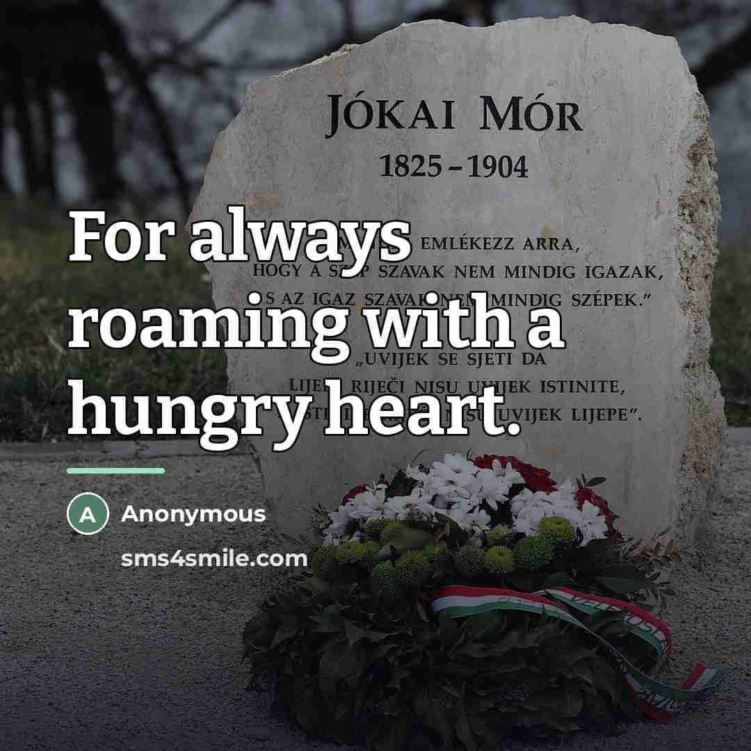 “For always roaming with a hungry heart.…” quote by Anonymous