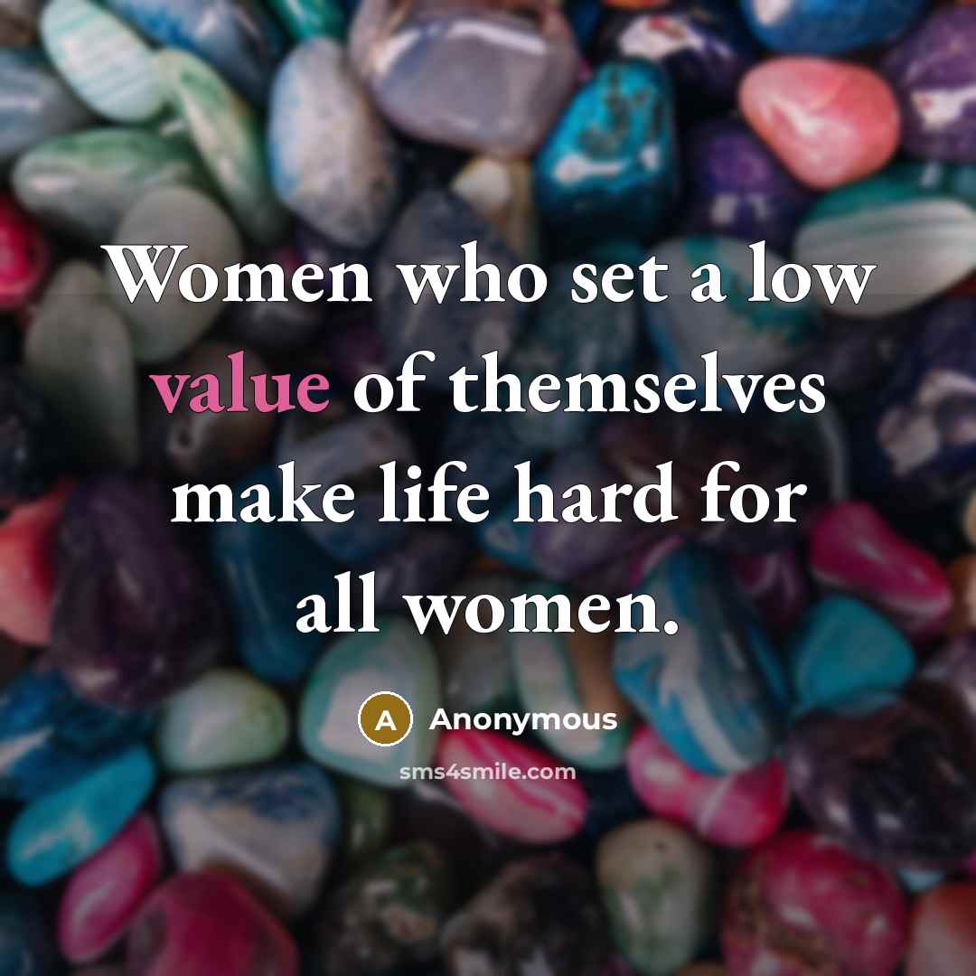 “Women who set a low value of themselves make life…” quote by Anonymous