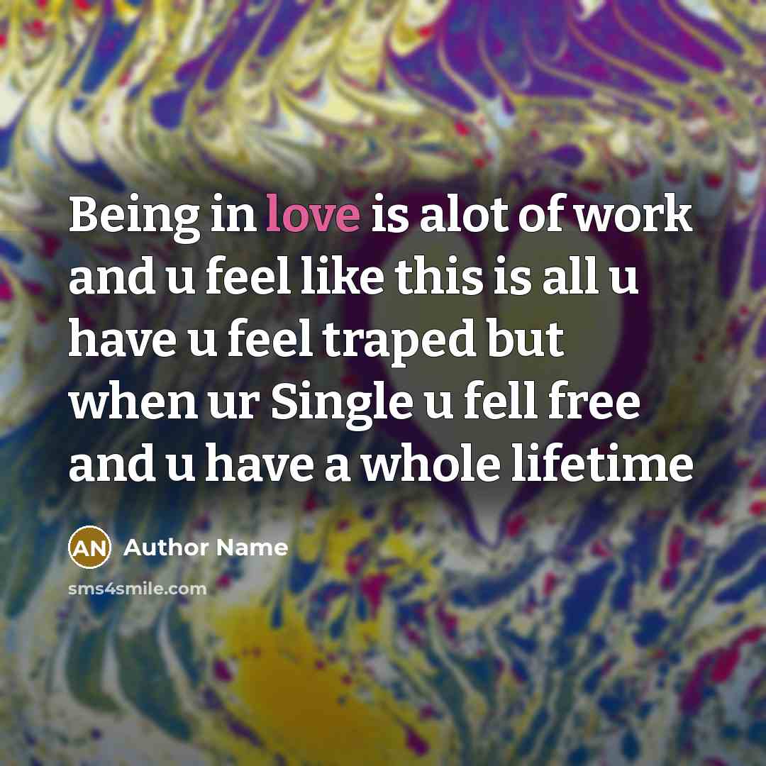 “Being in love is alot of work and u feel…” quote by Author Name