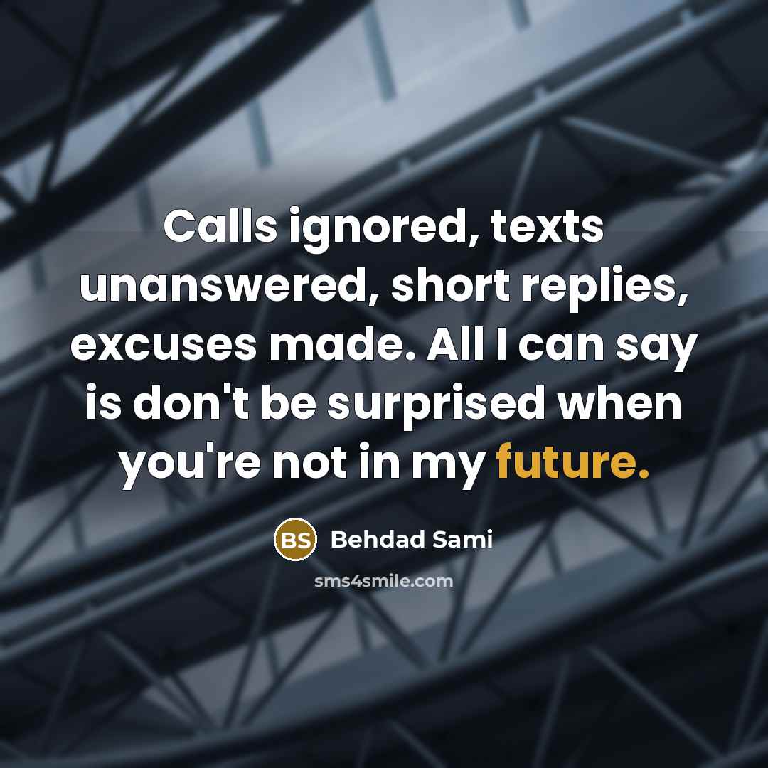 “Calls ignored, texts unanswered, short replies, excuses made. All I…” quote by Behdad Sami