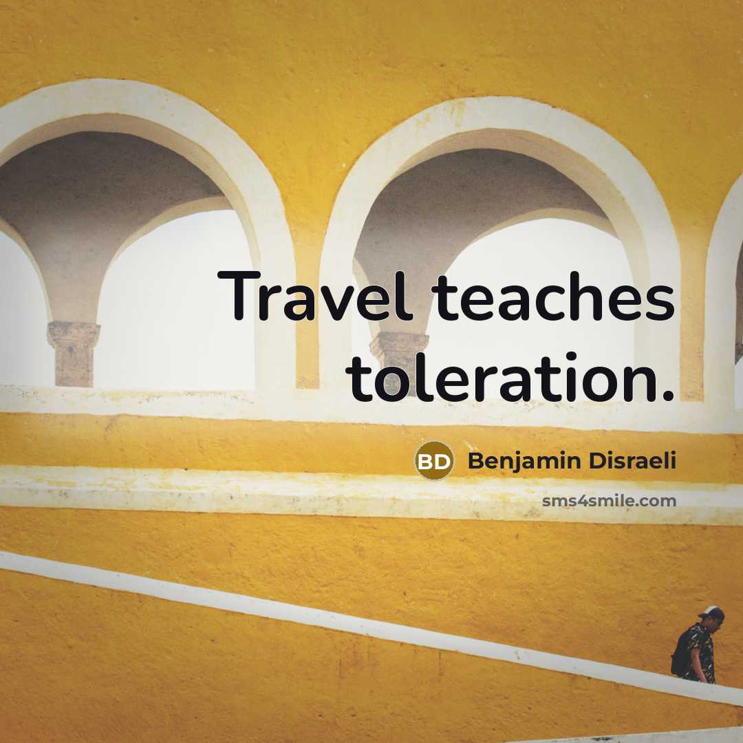 “Travel teaches toleration.” quote by Benjamin Disraeli
