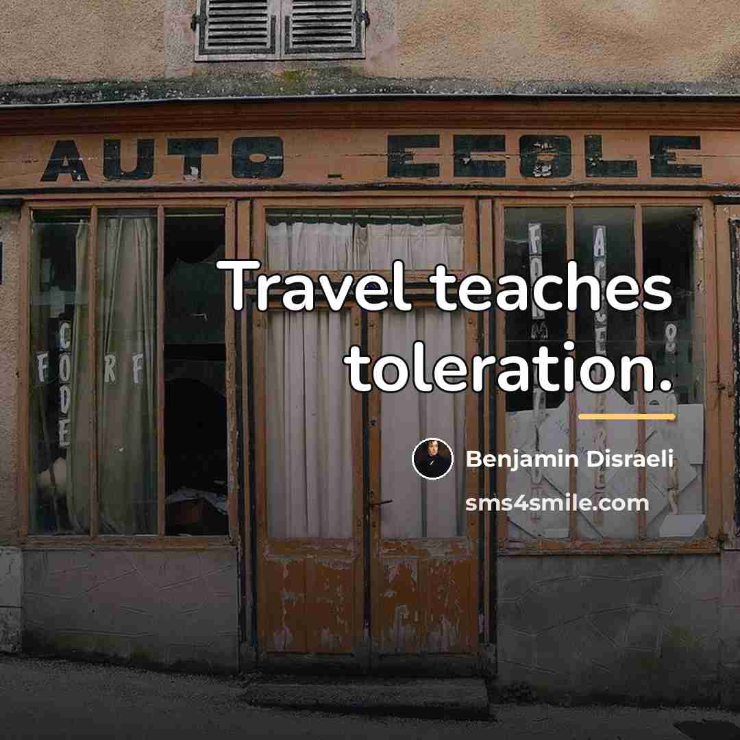 “Travel teaches toleration.…” quote by Benjamin Disraeli