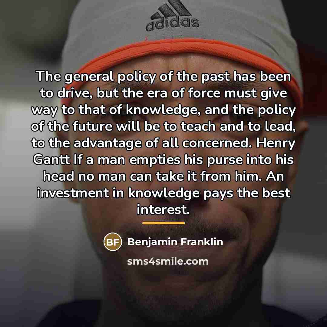 “The general policy of the past has been to drive,…” quote by Benjamin Franklin
