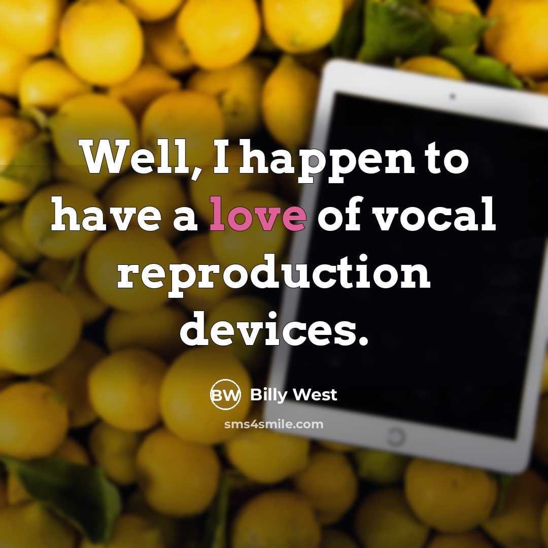 “Well, I happen to have a love of vocal reproduction…” quote by Billy West