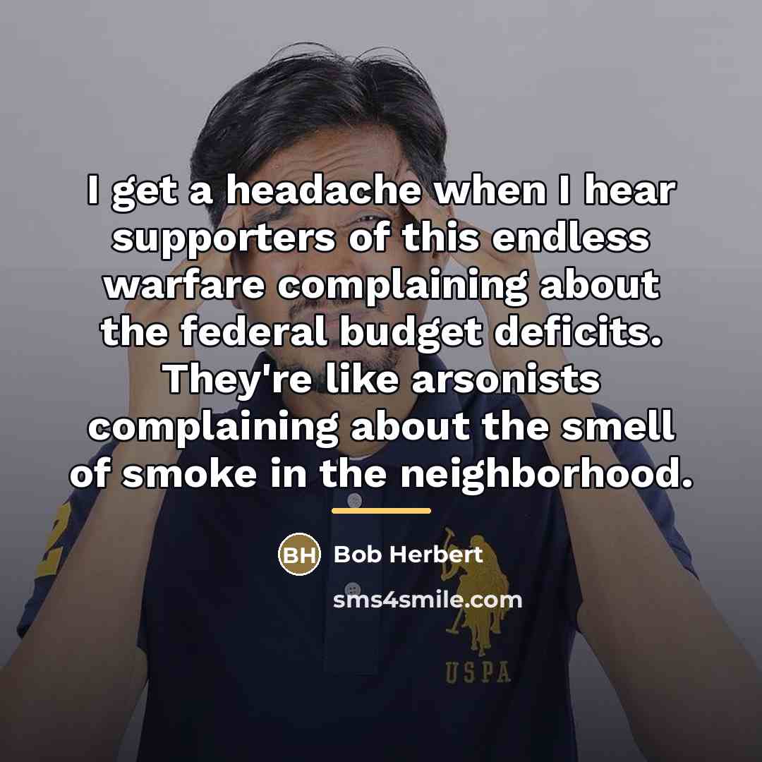 “I get a headache when I hear supporters of this…” quote by Bob Herbert