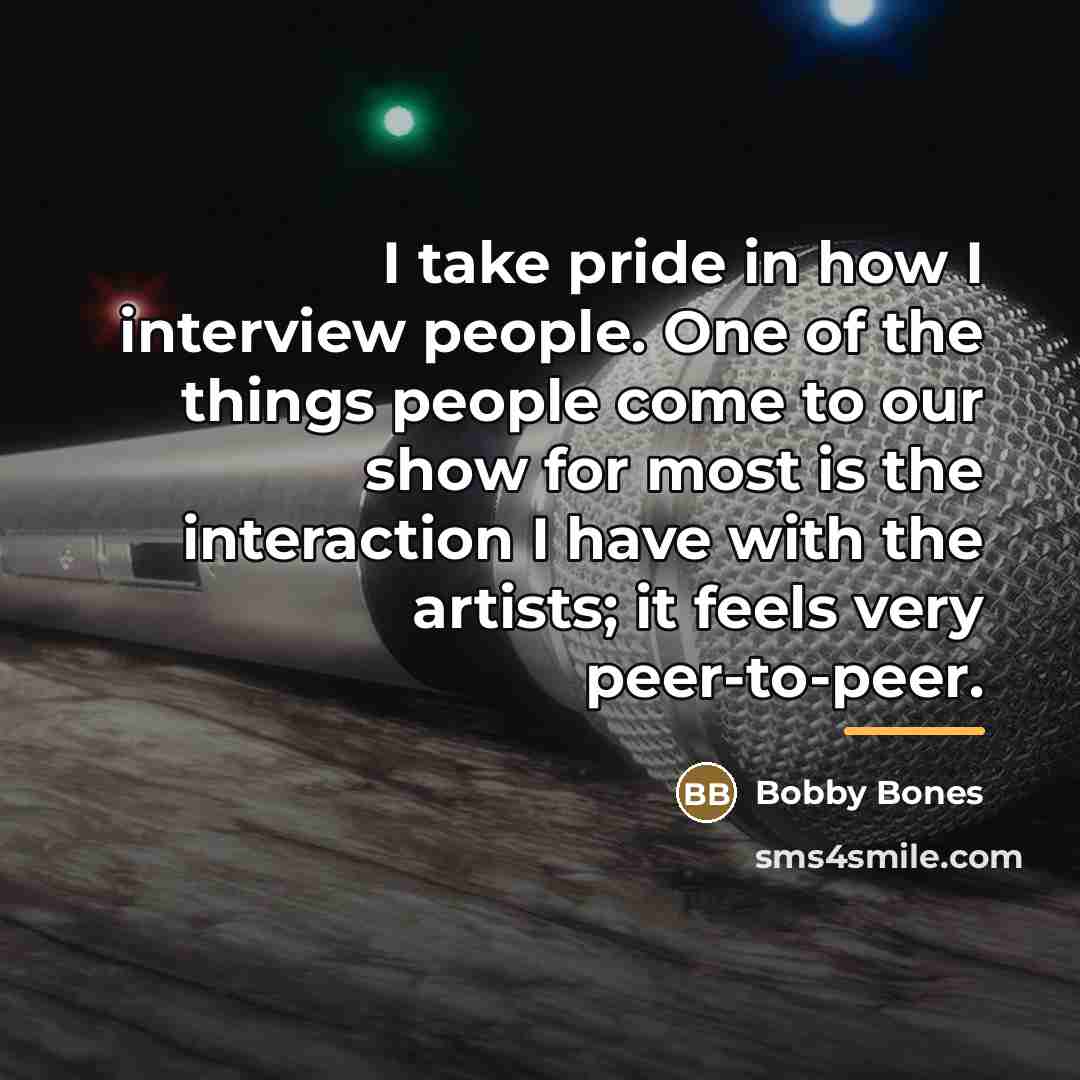 “I take pride in how I interview people. One of…” quote by Bobby Bones