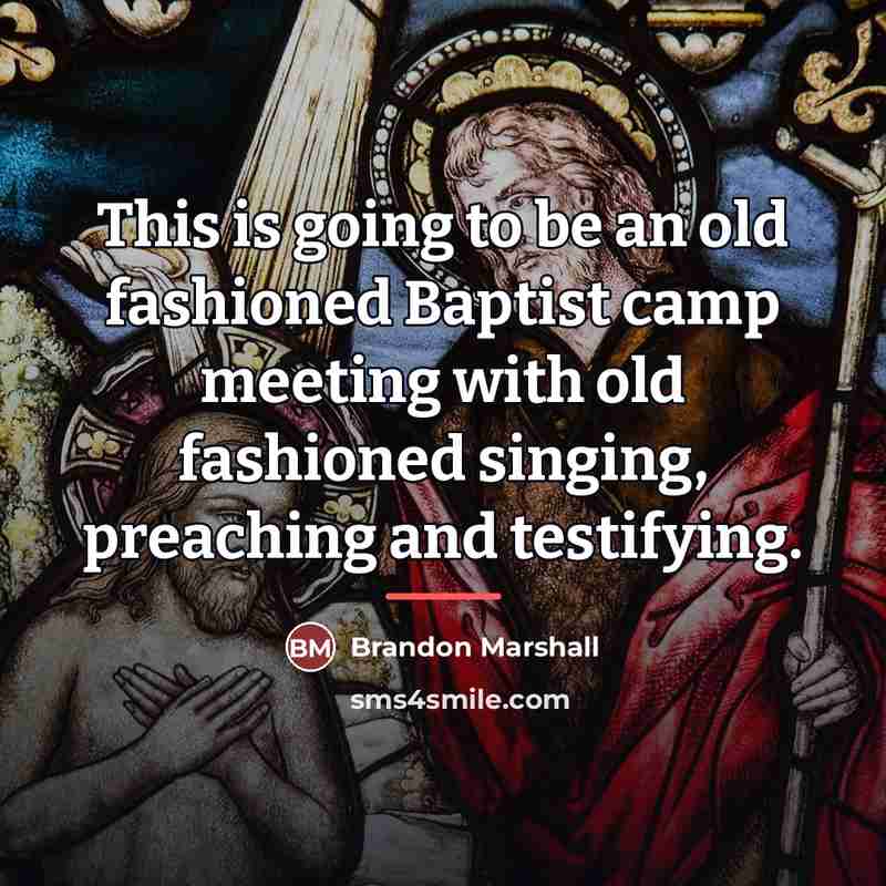 “This is going to be an old fashioned Baptist camp…” quote by Brandon Marshall