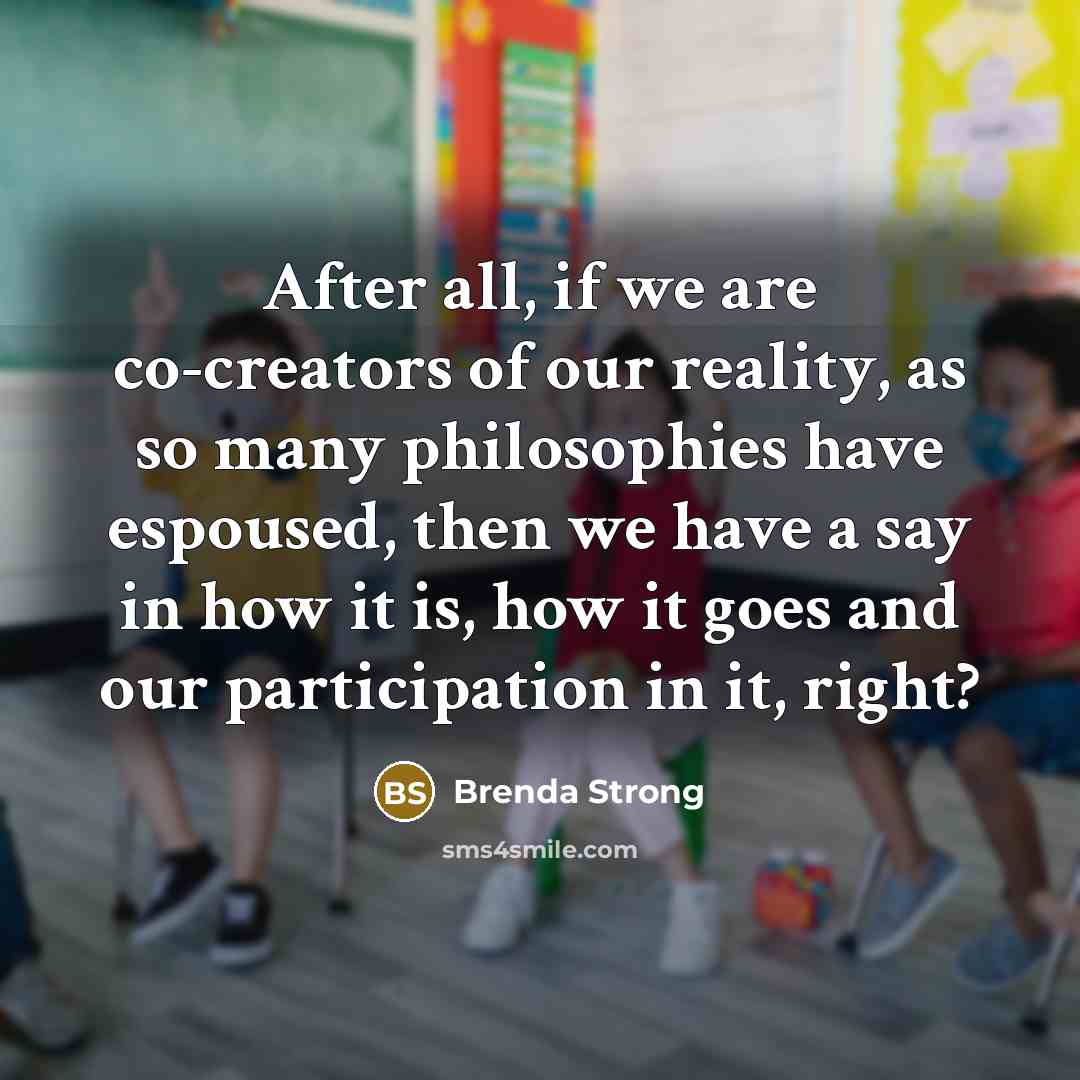 “After all, if we are co-creators of our reality, as…” quote by Brenda Strong