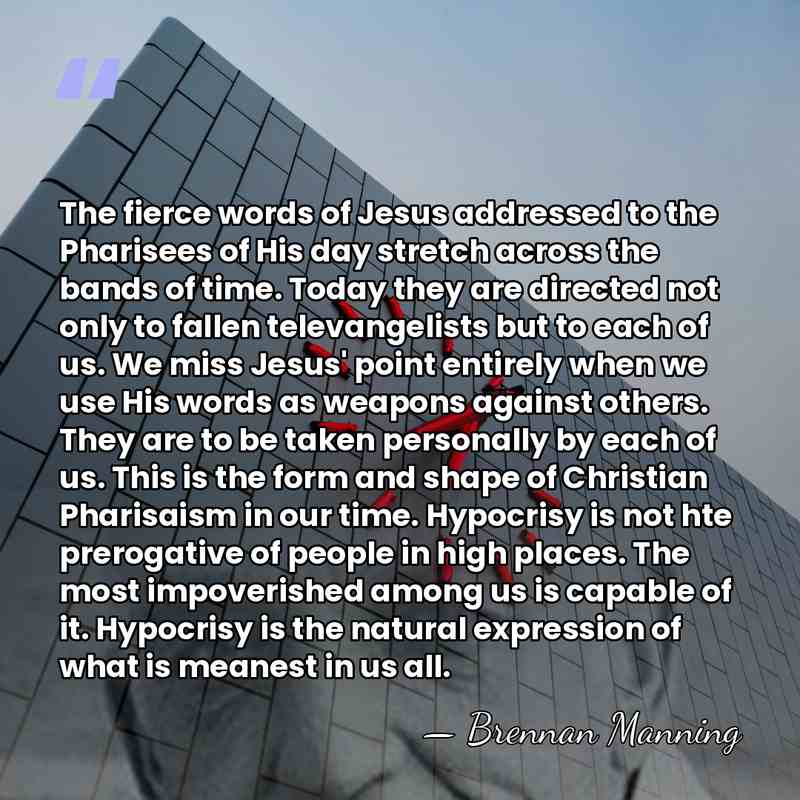 The fierce words of Jesus addressed to the Pharisees of His day&hellip; - Brennan Manning