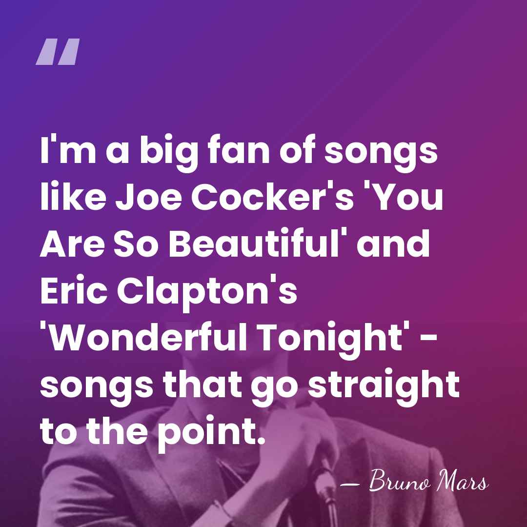 I'm a big fan of songs like Joe Cocker's 'You Are So&hellip; - Bruno Mars