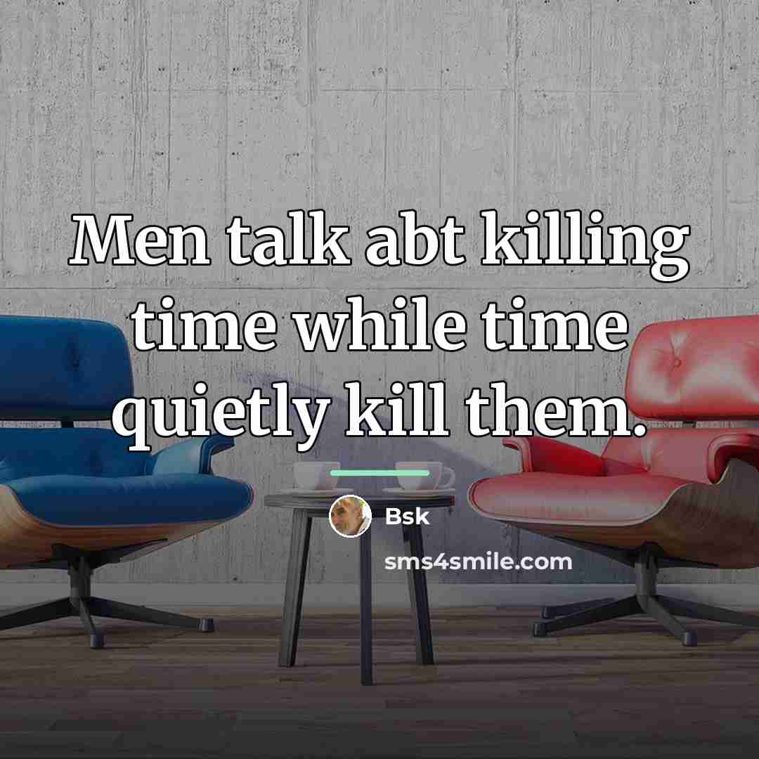 “Men talk abt killing time while time quietly kill them.…” quote by Bsk