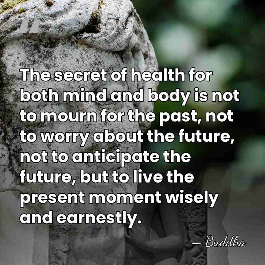 The secret of health for both mind and body is not to&hellip; - Buddha
