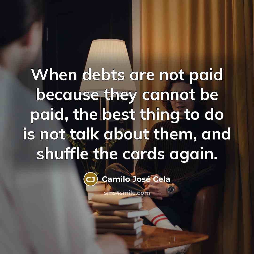 “When debts are not paid because they cannot be paid,…” quote by Camilo Jose Cela