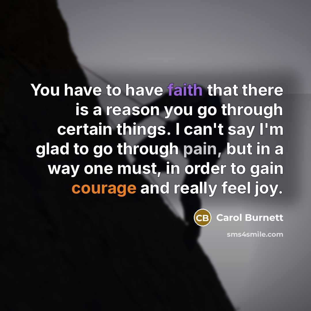 “You have to have faith that there is a reason…” quote by Carol Burnett