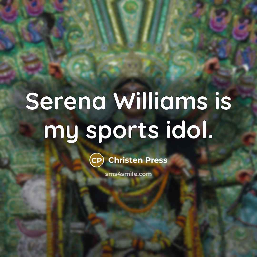 “Serena Williams is my sports idol.…” quote by Christen Press