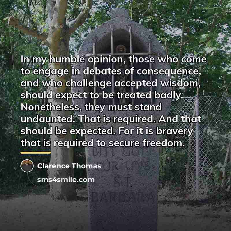 “In my humble opinion, those who come to engage in…” quote by Clarence Thomas