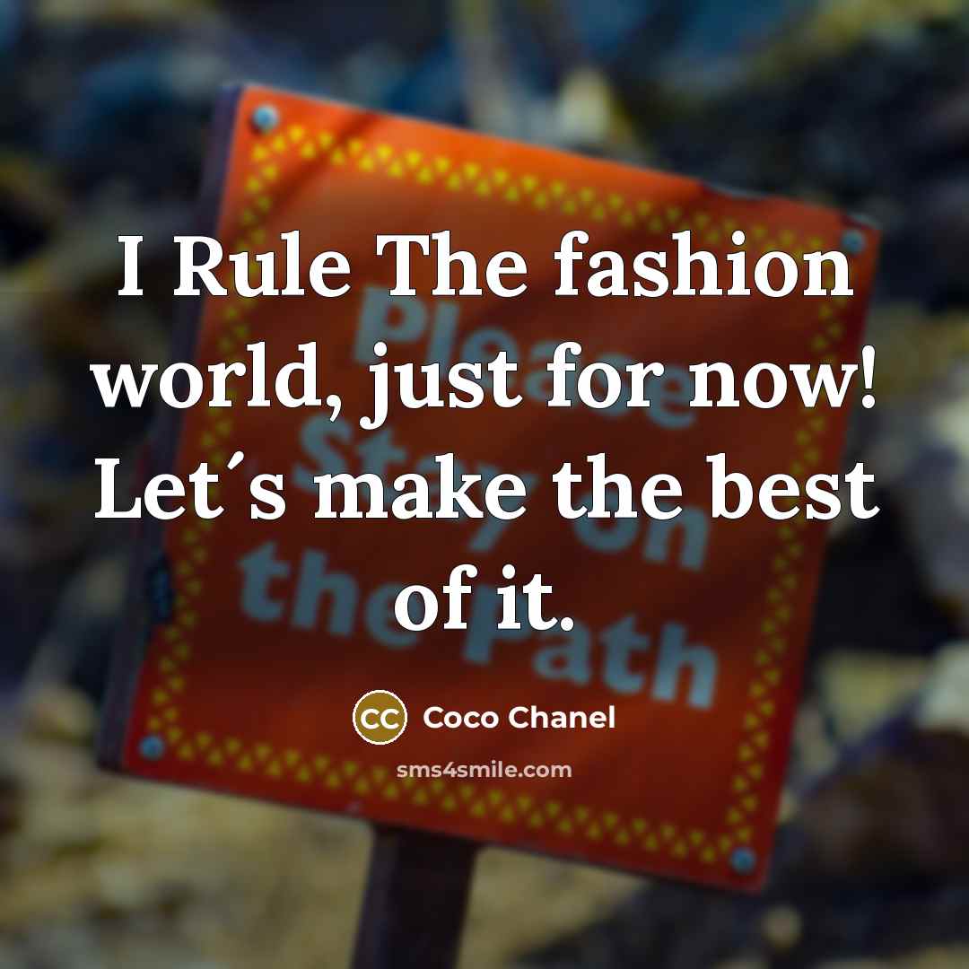 “I Rule The fashion world, just for now! Let´s make…” quote by Coco Chanel