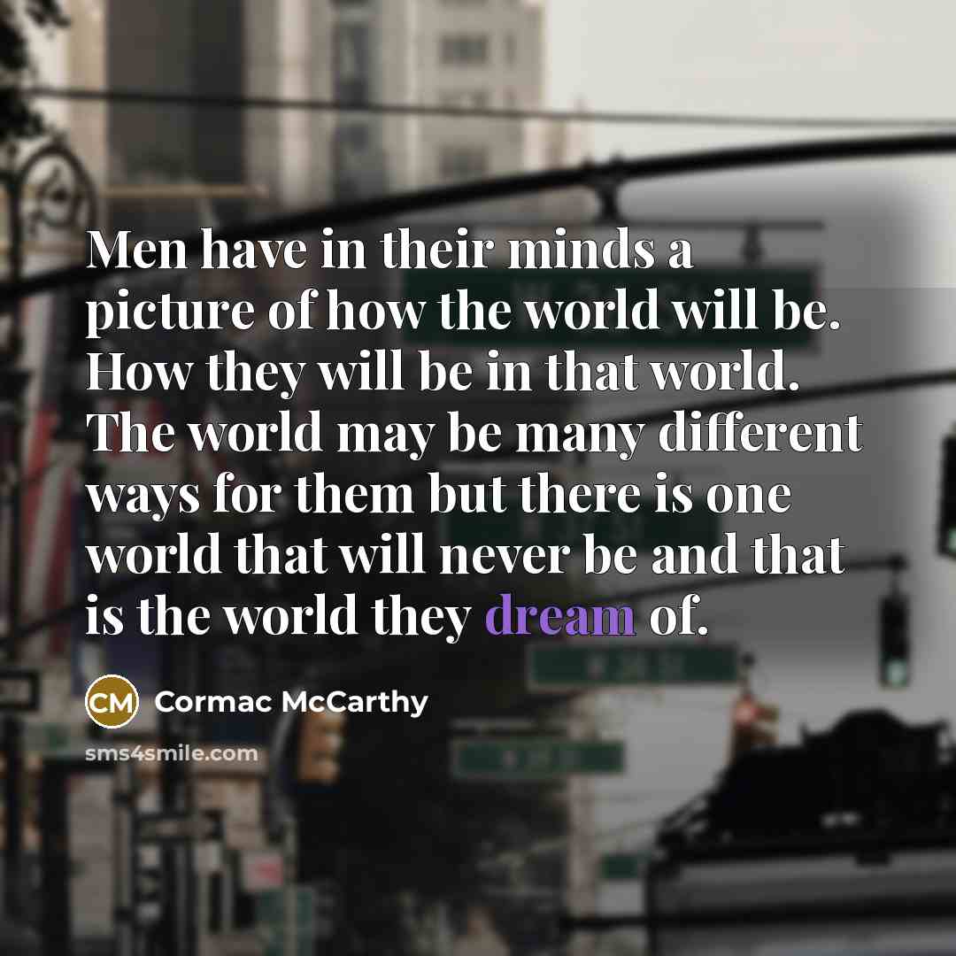 “Men have in their minds a picture of how the…” quote by Cormac McCarthy