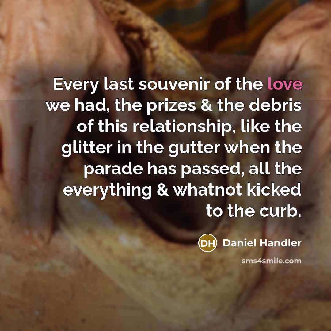 “Every last souvenir of the love we had, the prizes…” quote by Daniel Handler
