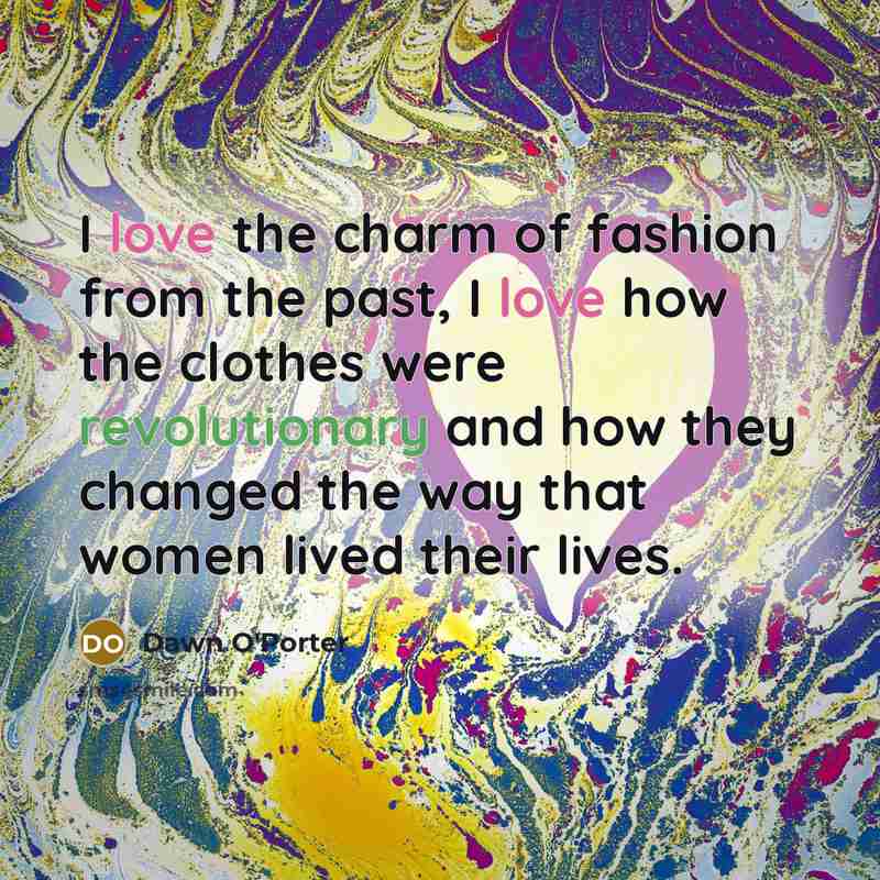 “I love the charm of fashion from the past, I…” quote by Dawn O'Porter
