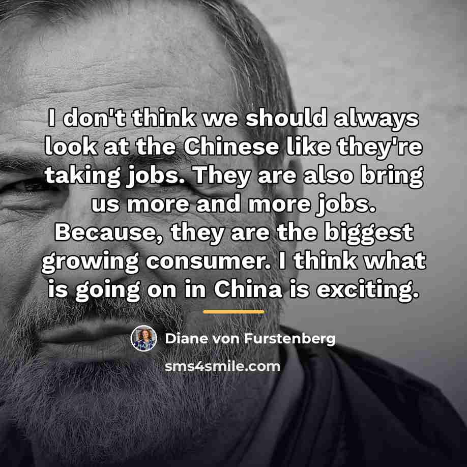 “I don't think we should always look at the Chinese…” quote by Diane von Furstenberg