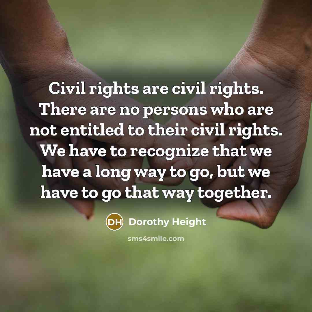 “Civil rights are civil rights. There are no persons who…” quote by Dorothy Height