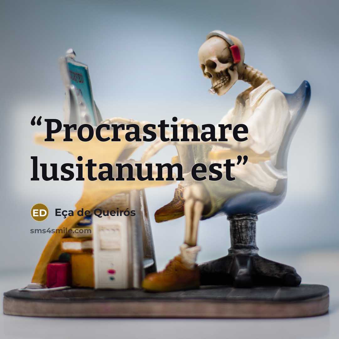 “Procrastinare lusitanum est” quote by Eça de Queirós
