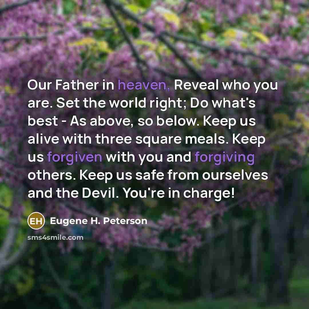 “Our Father in heaven, Reveal who you are. Set the…” quote by Eugene H. Peterson