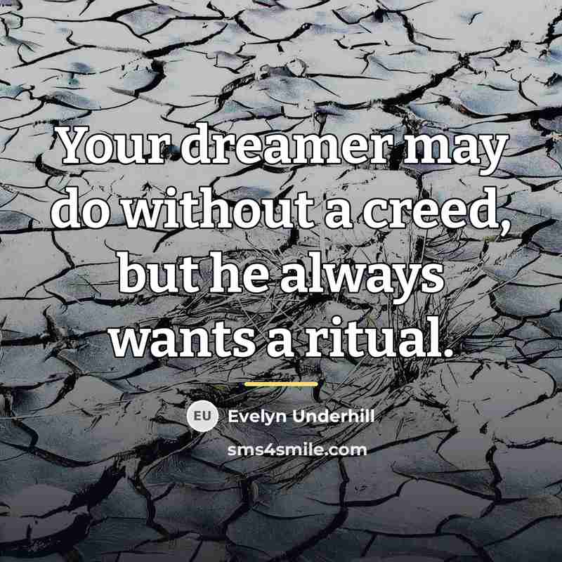 “Your dreamer may do without a creed, but he always…” quote by Evelyn Underhill