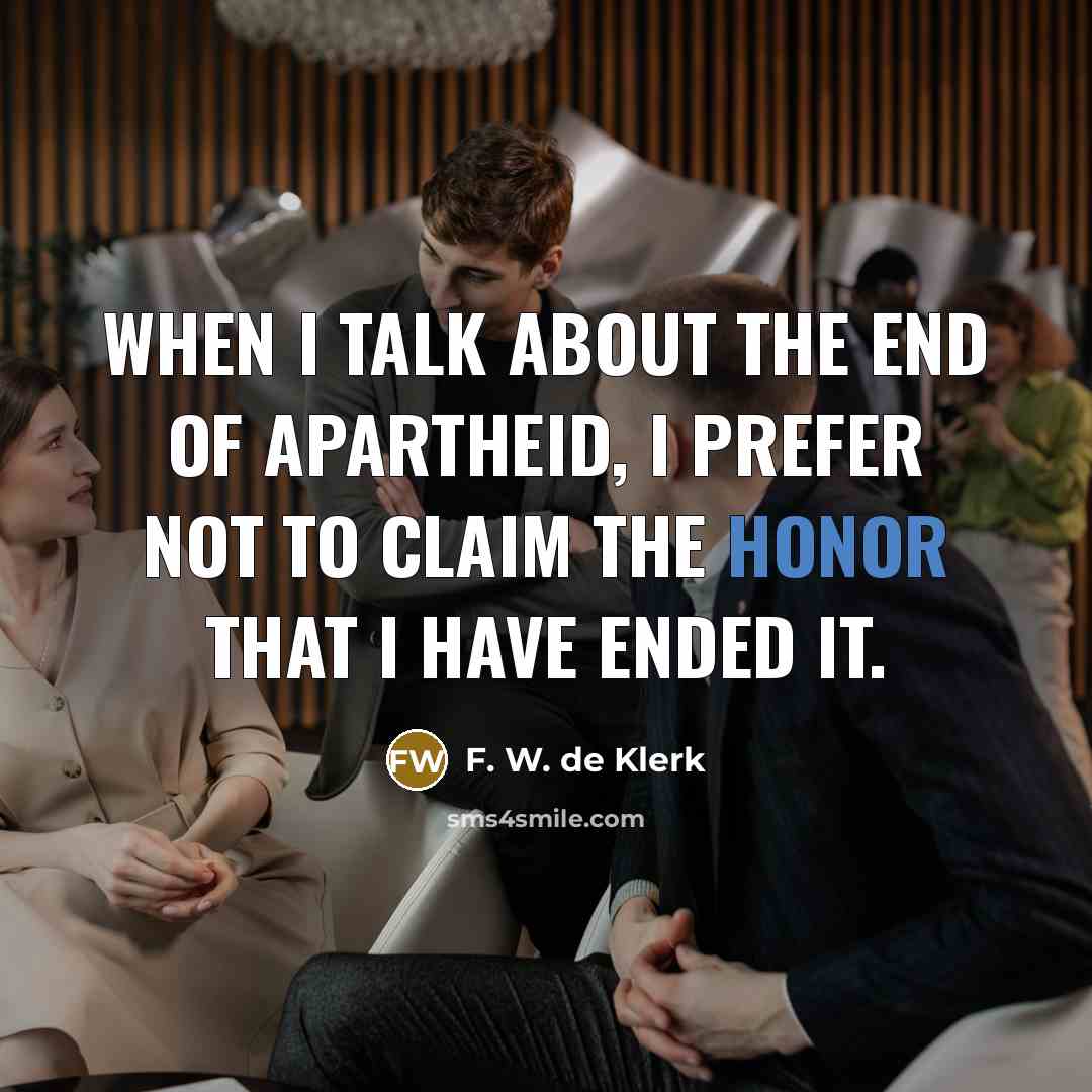 “When I talk about the end of apartheid, I prefer…” quote by F. W. de Klerk