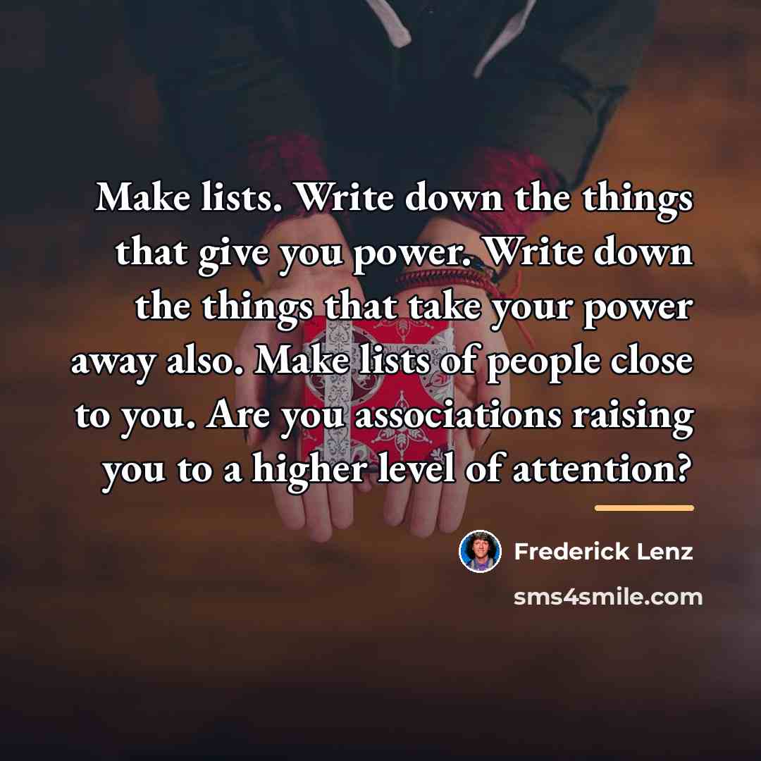 “Make lists. Write down the things that give you power.…” quote by Frederick Lenz