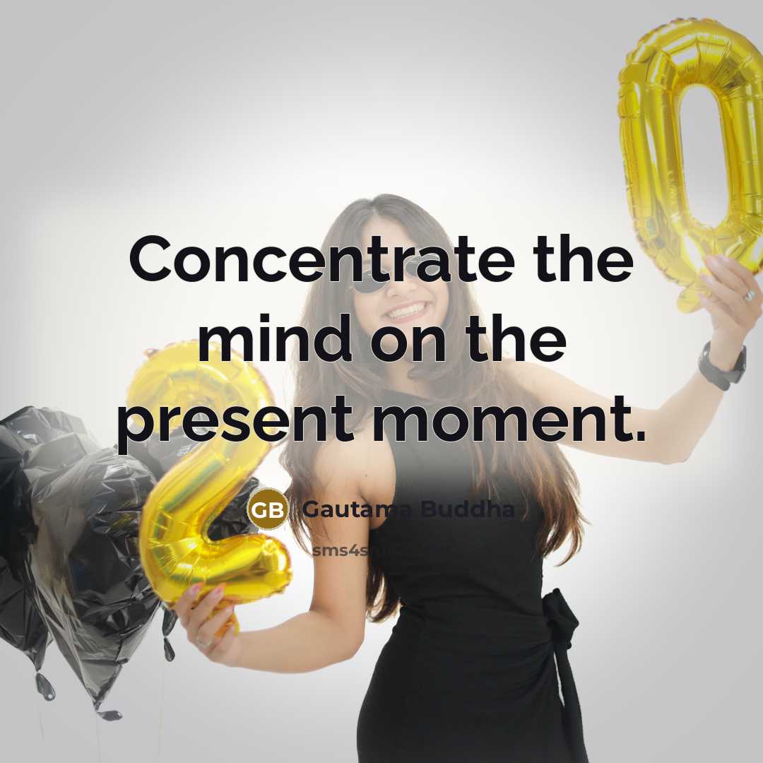 “Concentrate the mind on the present moment.…” quote by Gautama Buddha