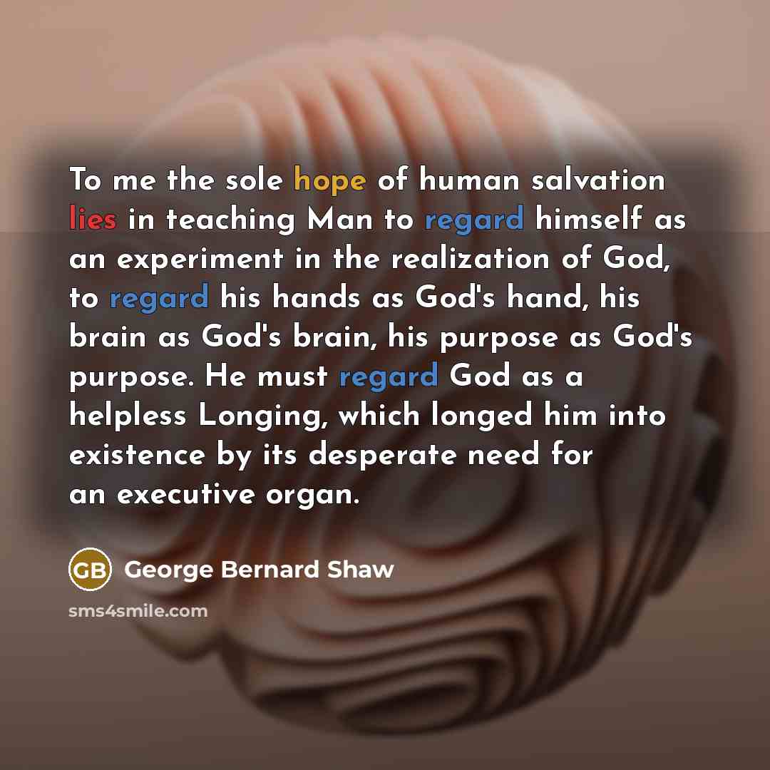 “To me the sole hope of human salvation lies in…” quote by George Bernard Shaw