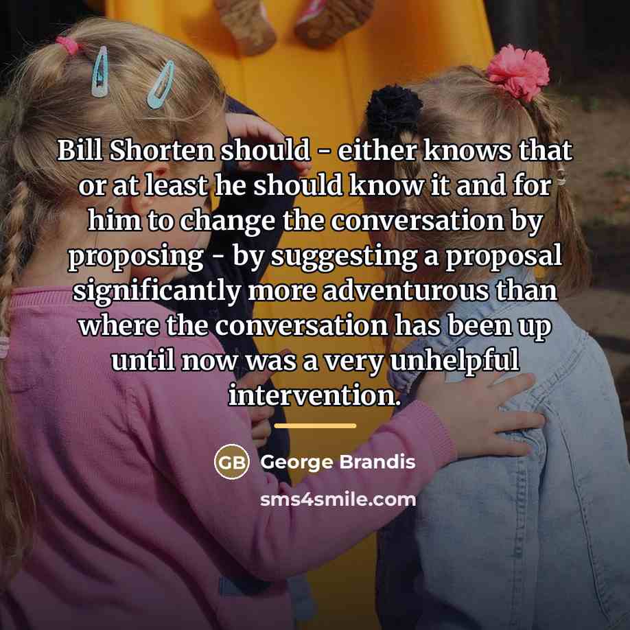 “Bill Shorten should - either knows that or at least…” quote by George Brandis