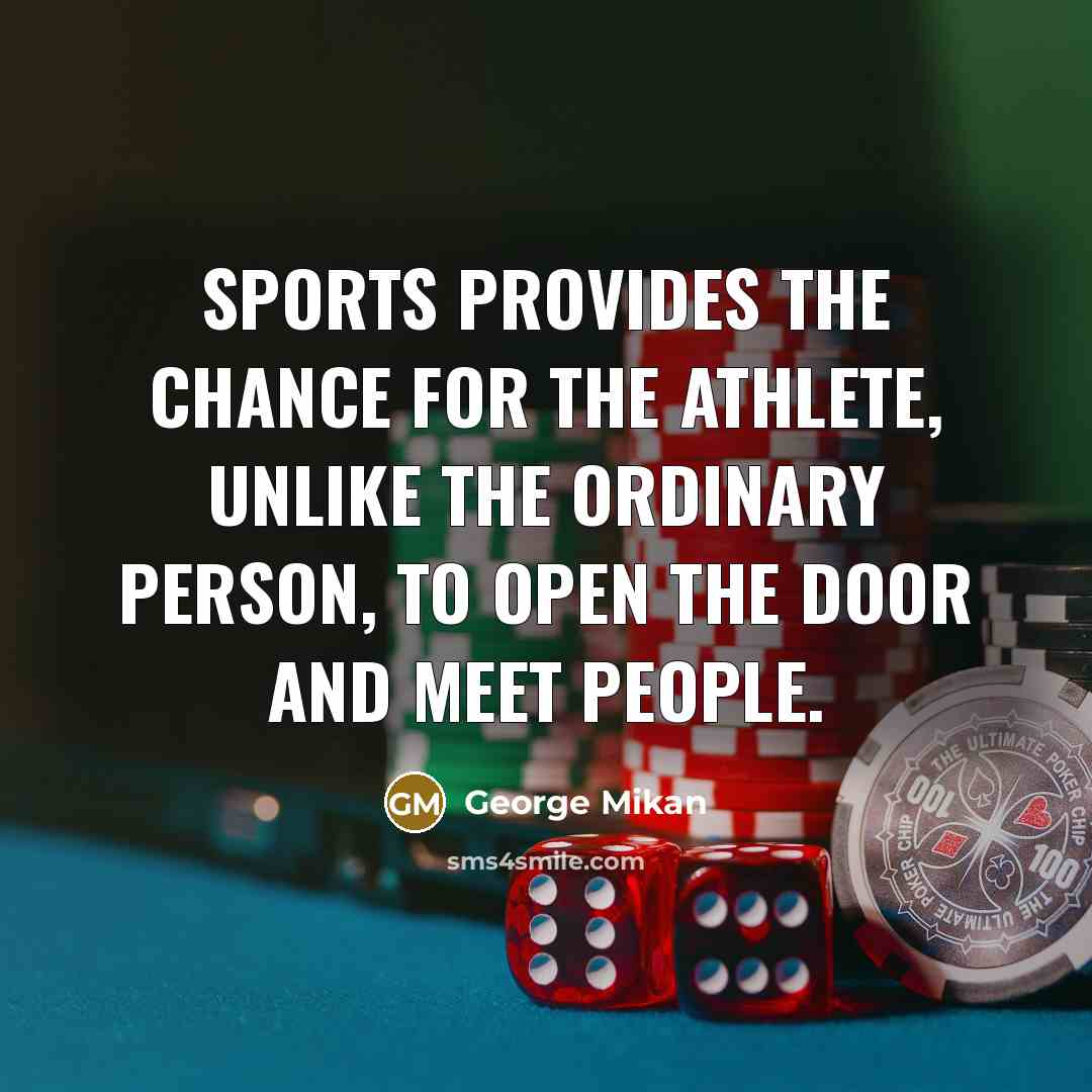 “Sports provides the chance for the athlete, unlike the ordinary…” quote by George Mikan
