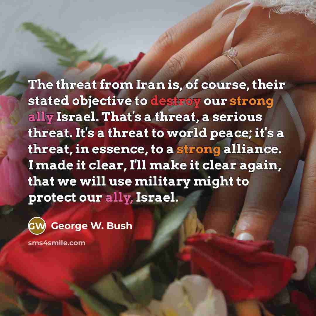 “The threat from Iran is, of course, their stated objective…” quote by George W. Bush