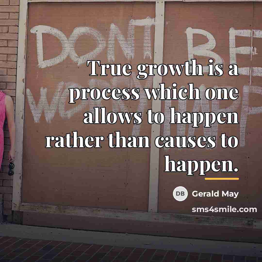 “True growth is a process which one allows to happen…” quote by Gerald May