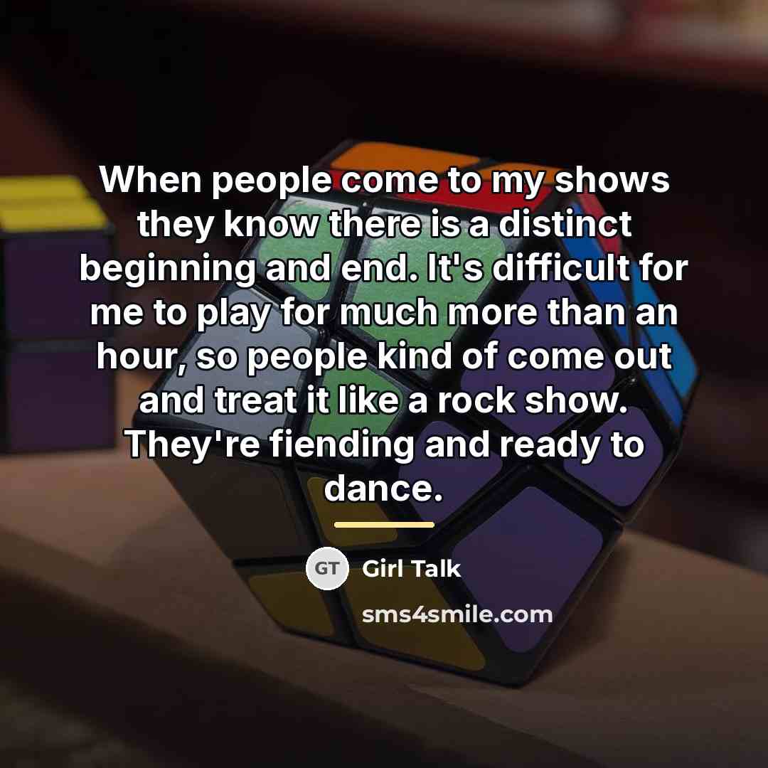 “When people come to my shows they know there is…” quote by Girl Talk