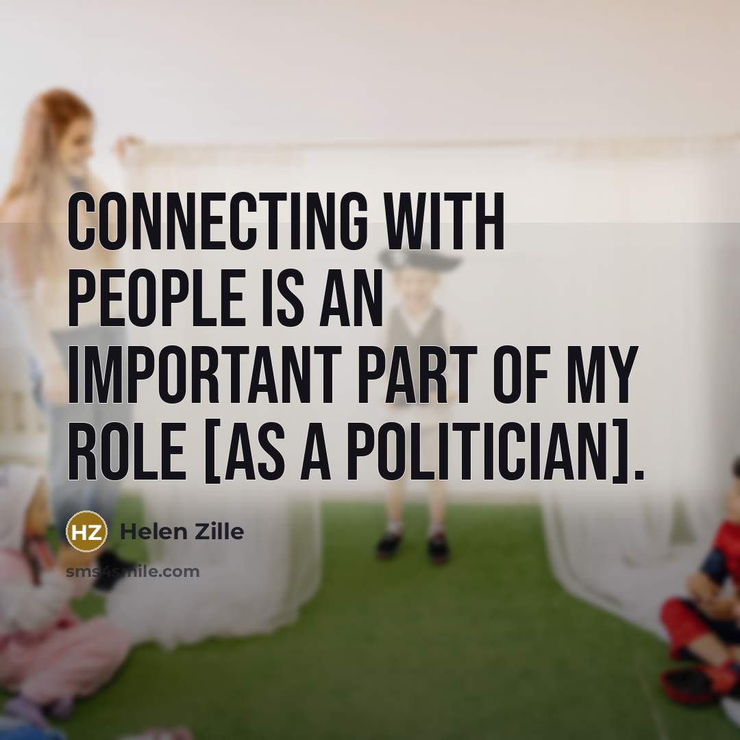“Connecting with people is an important part of my role…” quote by Helen Zille