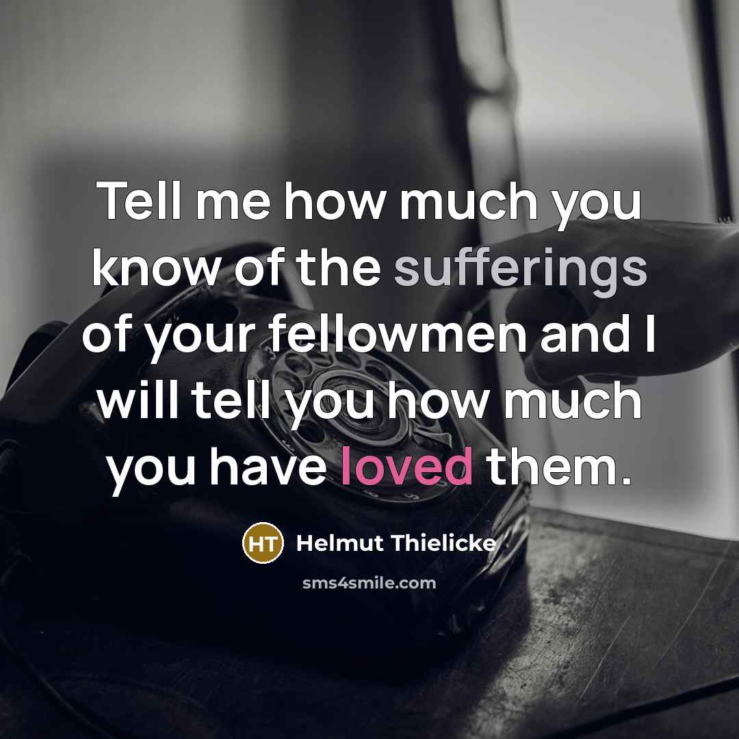 “Tell me how much you know of the sufferings of…” quote by Helmut Thielicke