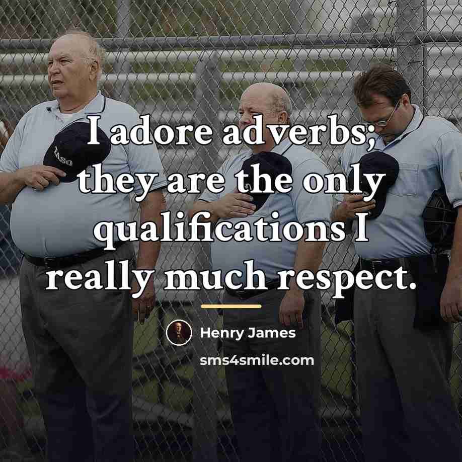 “I adore adverbs; they are the only qualifications I really…” quote by Henry James