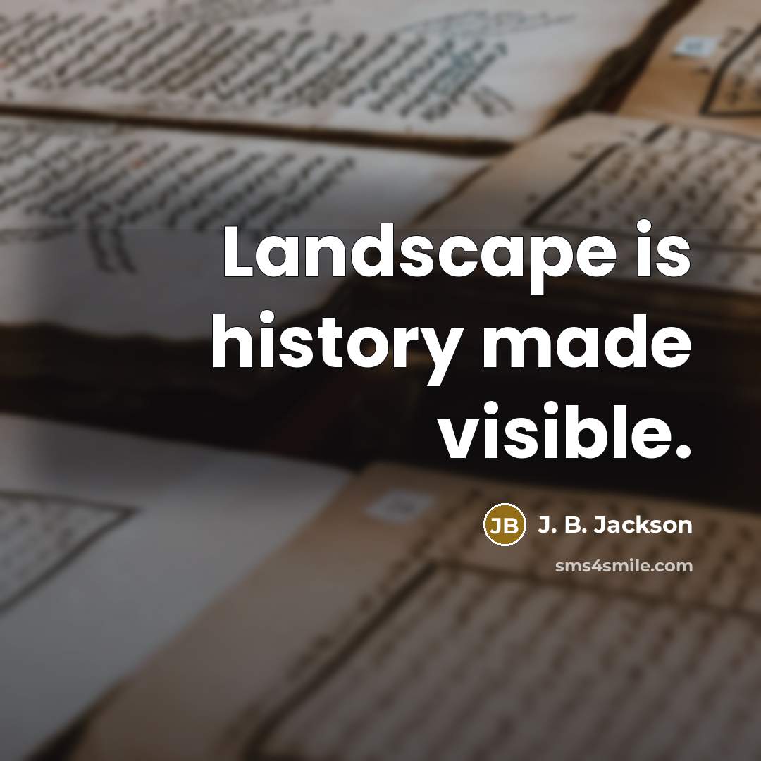 “Landscape is history made visible.…” quote by J. B. Jackson