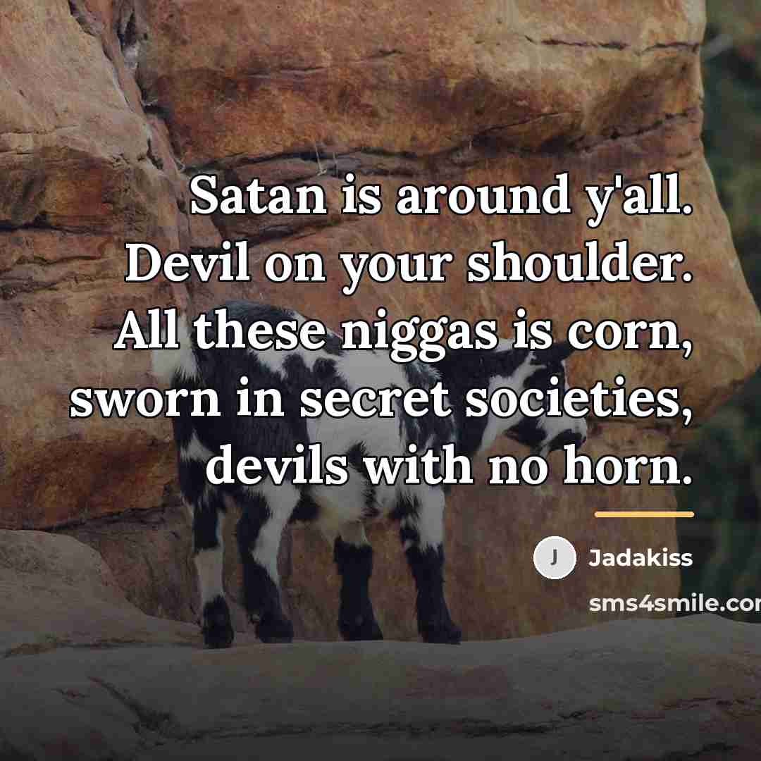 “Satan is around y'all. Devil on your shoulder. All these…” quote by Jadakiss