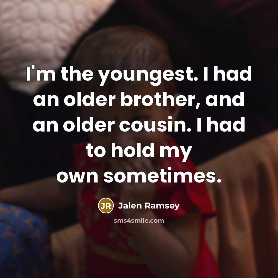 “I'm the youngest. I had an older brother, and an…” quote by Jalen Ramsey