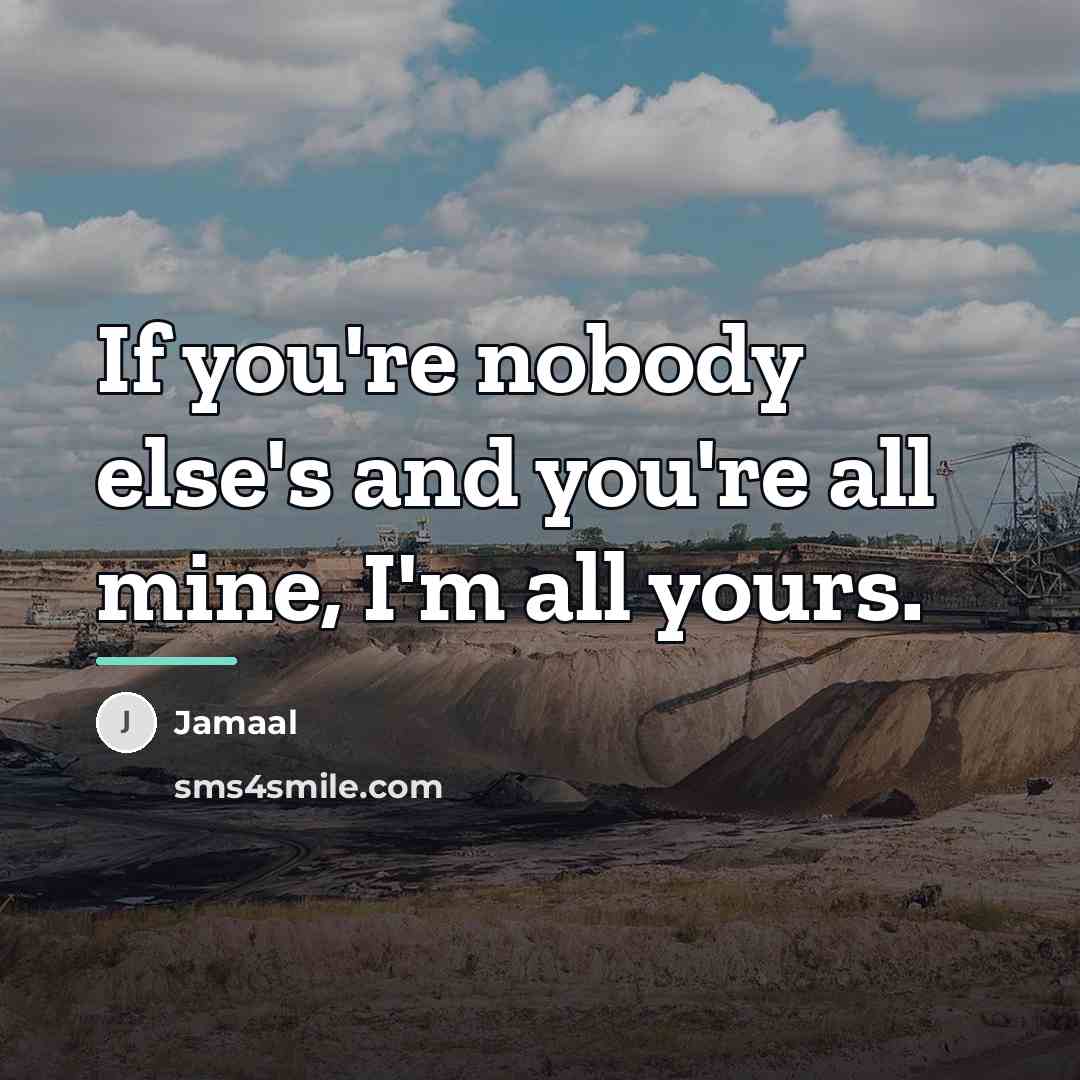 “If you're nobody else's and you're all mine, I'm all…” quote by Jamaal
