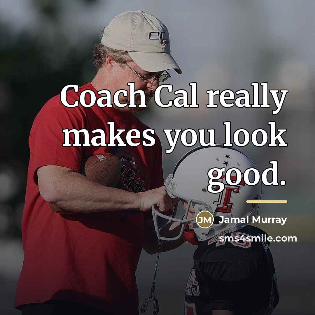 “Coach Cal really makes you look good.…” quote by Jamal Murray