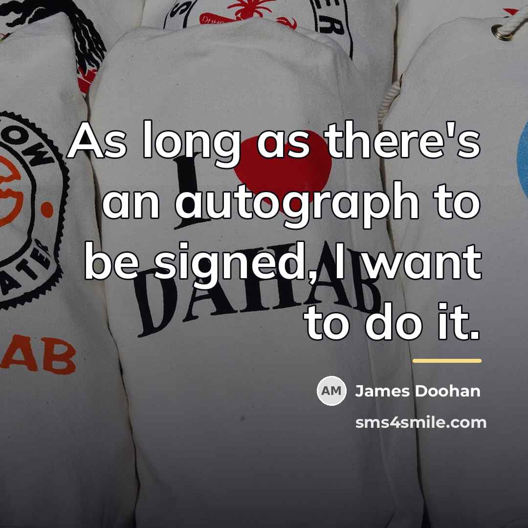 “As long as there's an autograph to be signed, I…” quote by James Doohan
